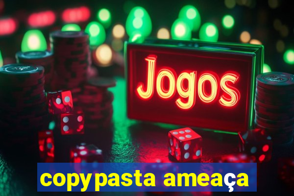 copypasta ameaça